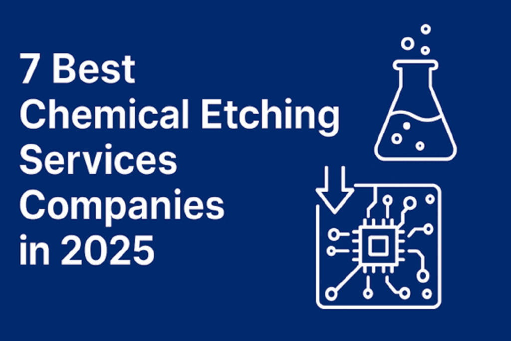 7 Best Chemical Etching Services Companies in 2025
