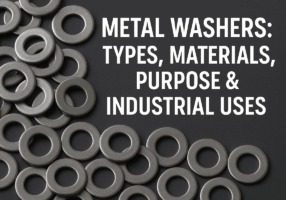 Metal Washers: Types, Materials, Purpose & Industrial Uses